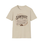Sawdust Is My Glitter T-Shirt