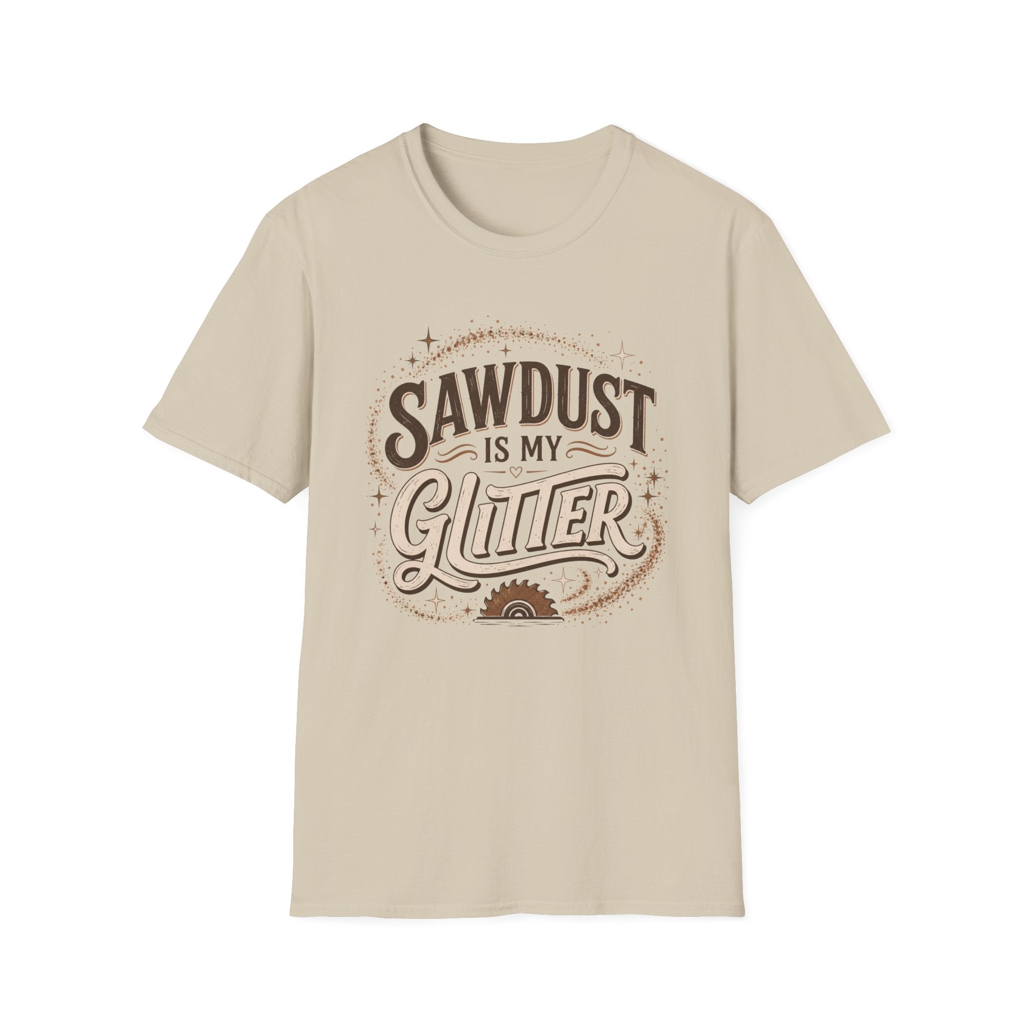 Sawdust Is My Glitter T-Shirt