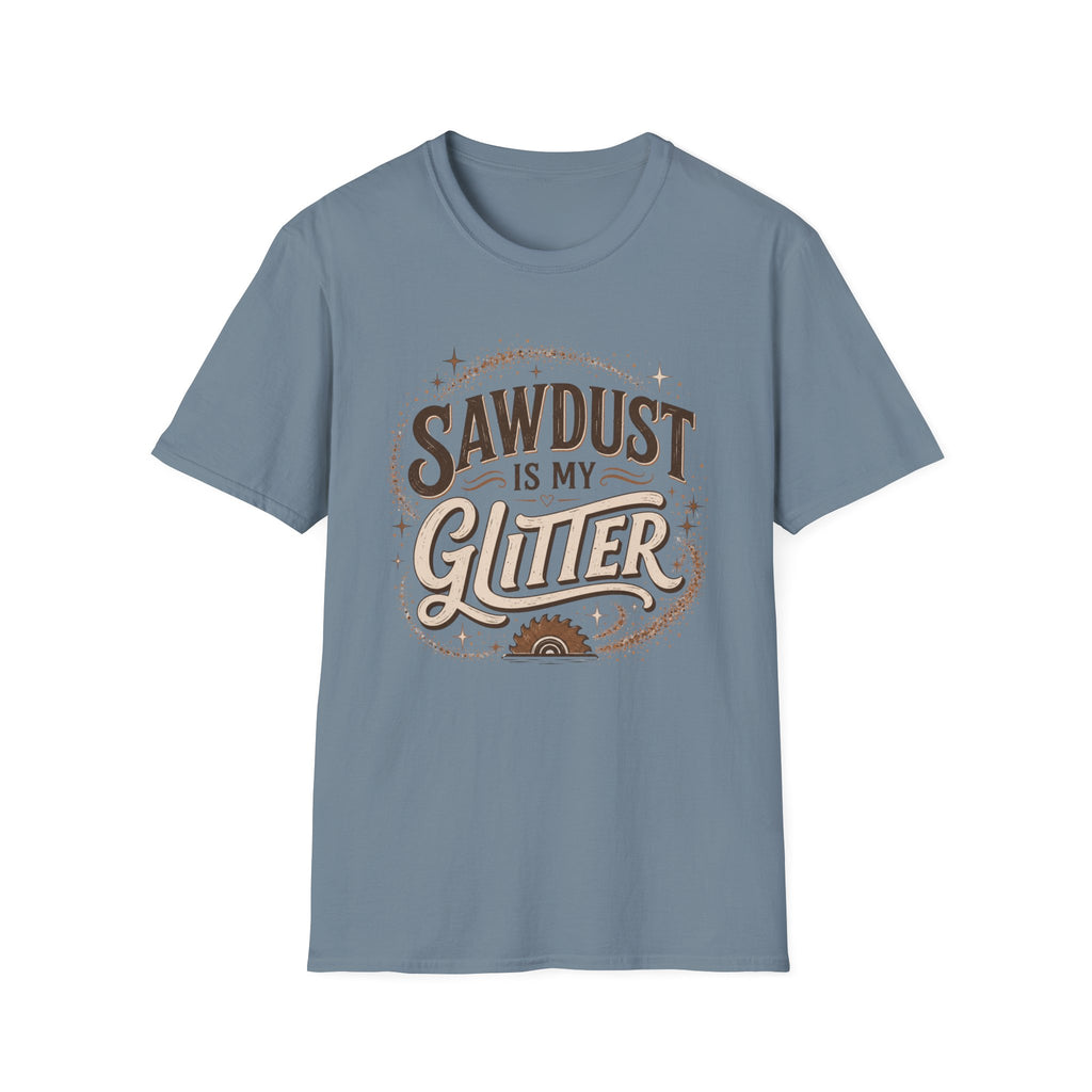 Sawdust Is My Glitter T-Shirt