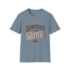 Sawdust Is My Glitter T-Shirt