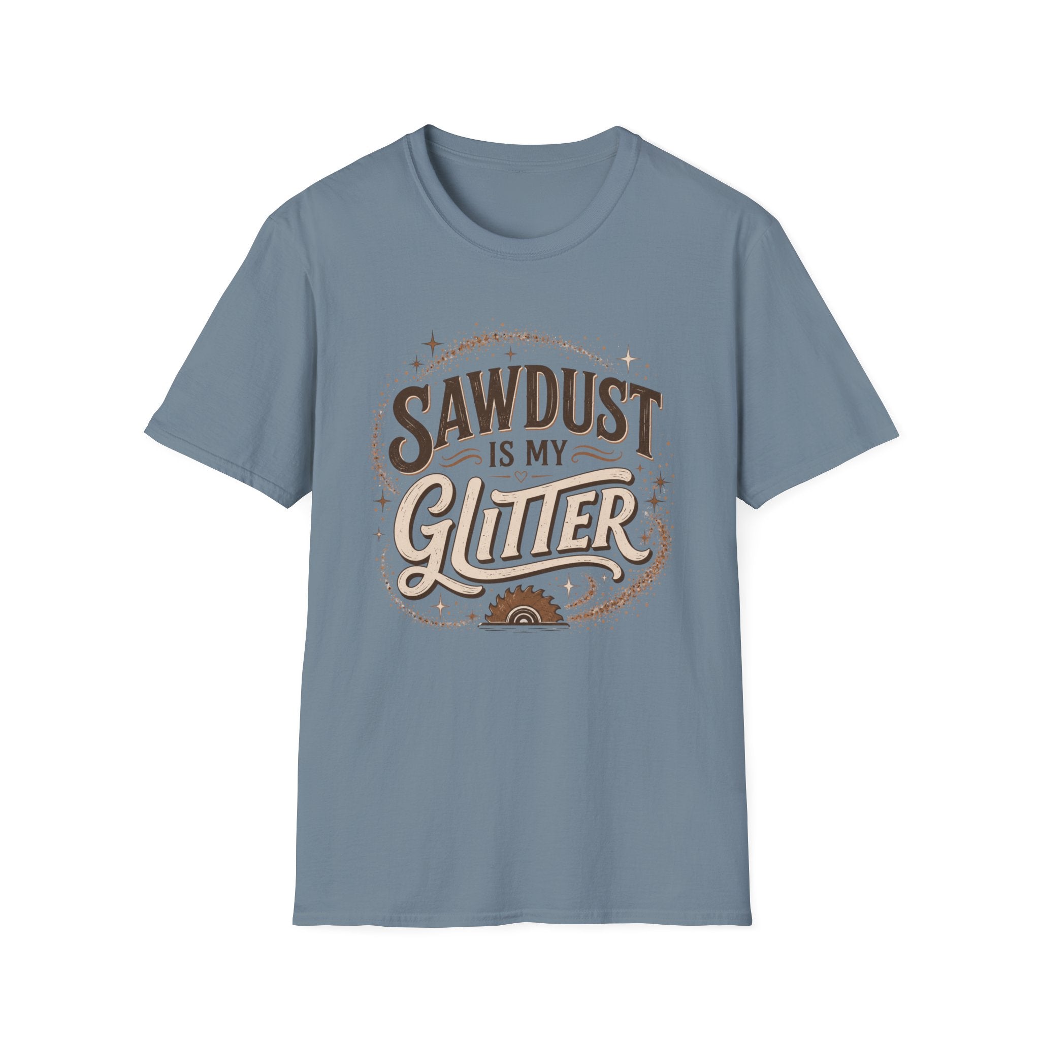 Sawdust Is My Glitter T-Shirt