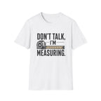 Don't Talk I'm Measuring T-Shirt