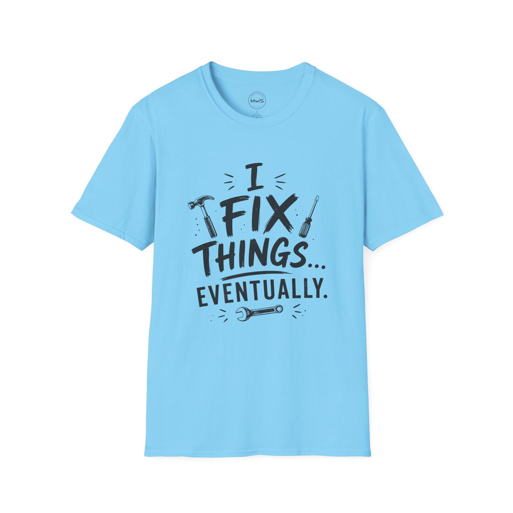 I Fix Things Eventually T-Shirt