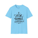 I Fix Things Eventually T-Shirt