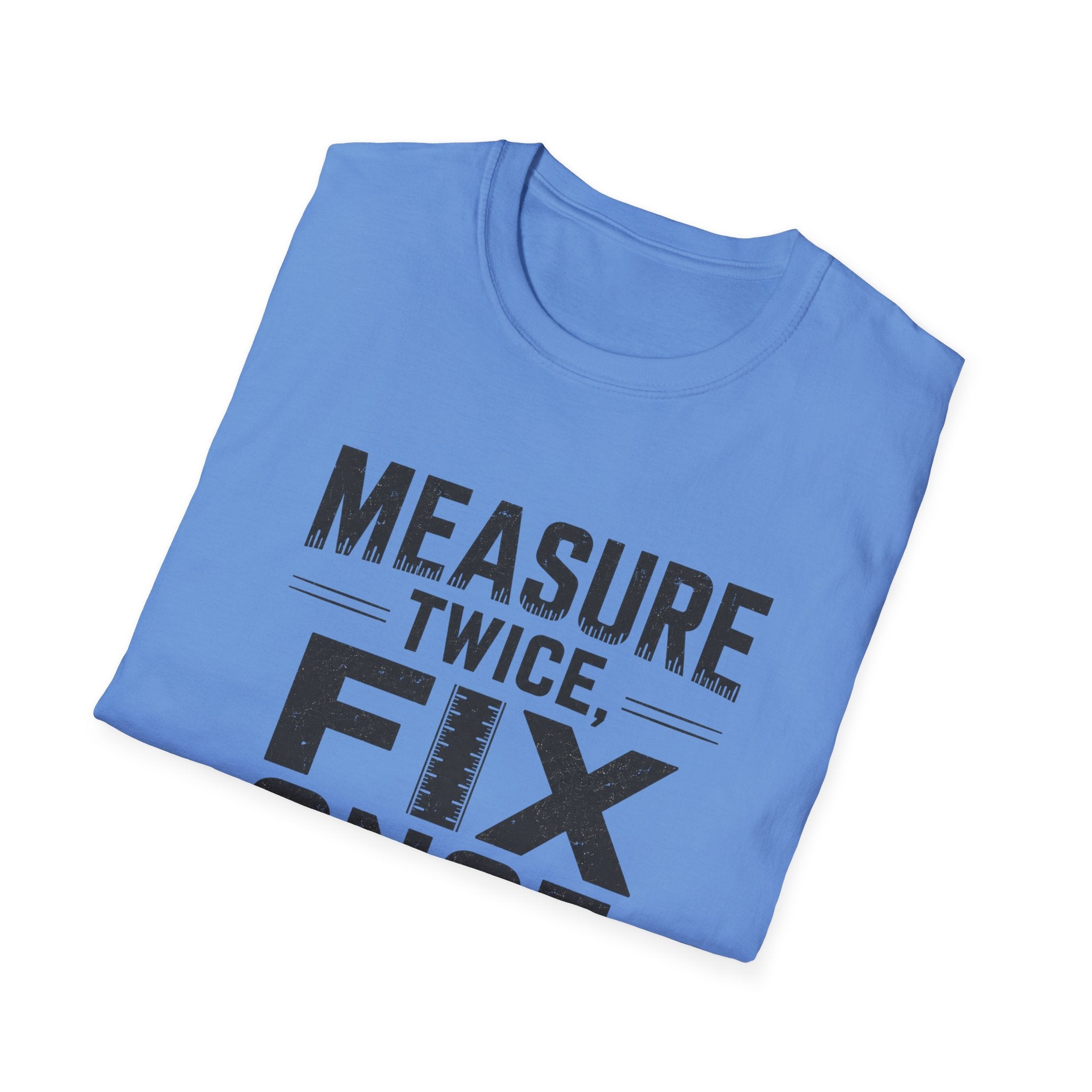 Measure Twice, Fix Once T-Shirt