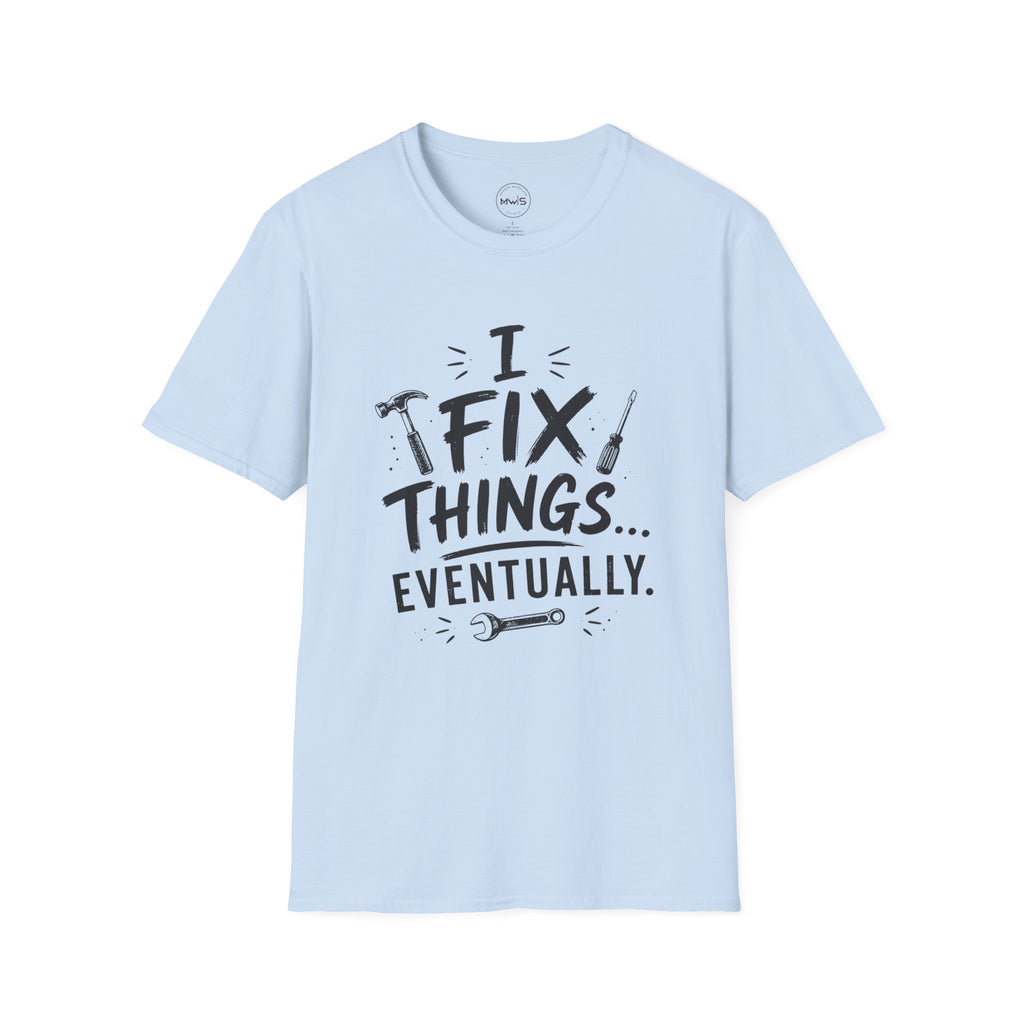 I Fix Things Eventually T-Shirt