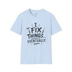 I Fix Things Eventually T-Shirt