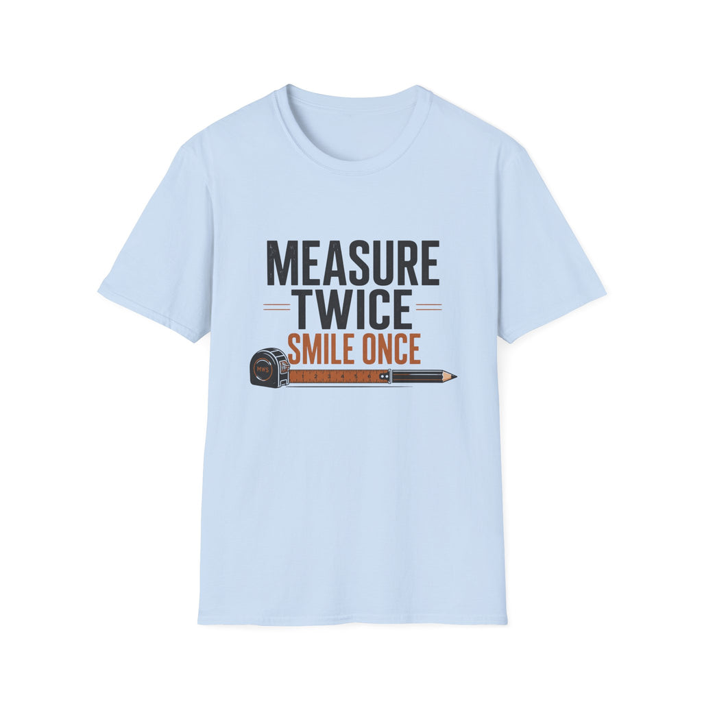 Measure Twice Smile Once T-Shirt