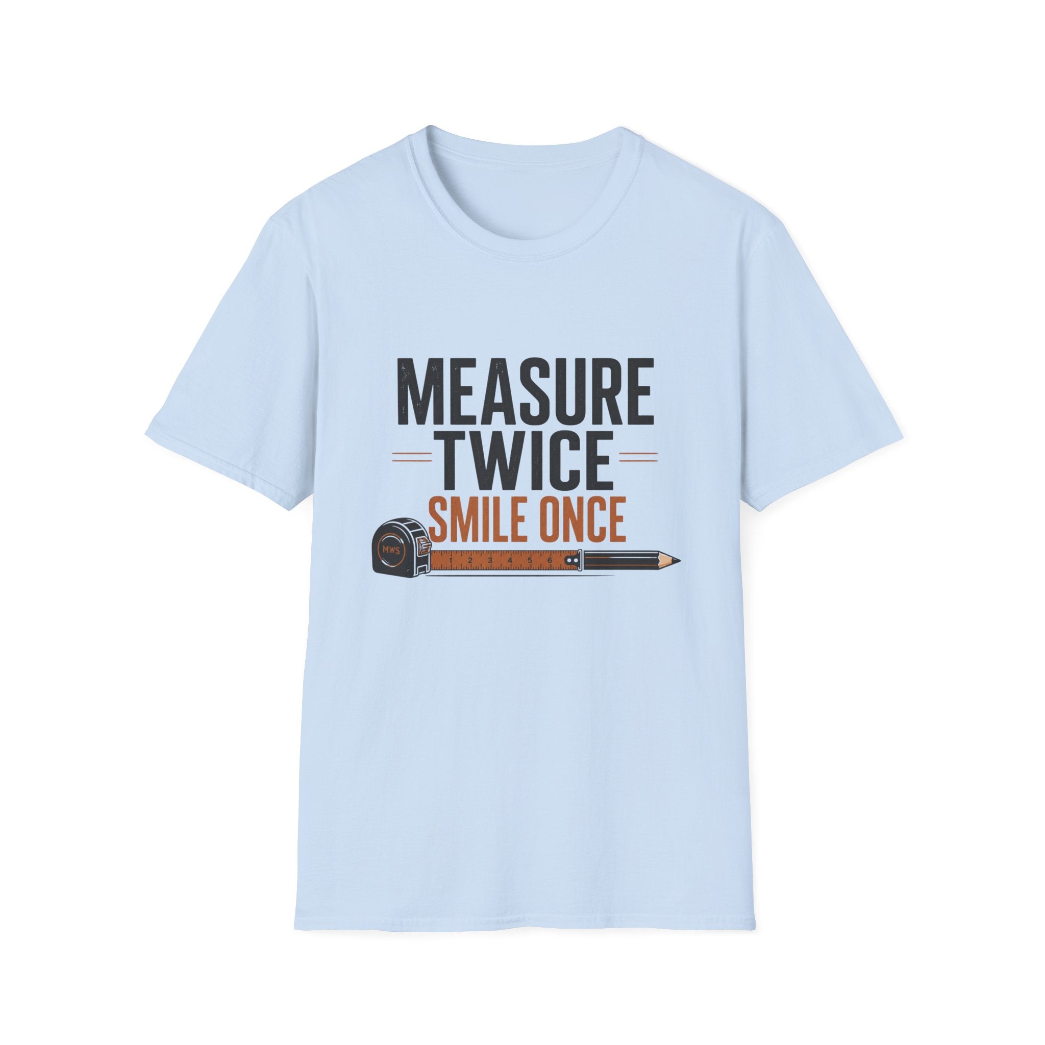 Measure Twice Smile Once T-Shirt