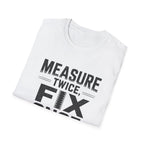 Measure Twice, Fix Once T-Shirt