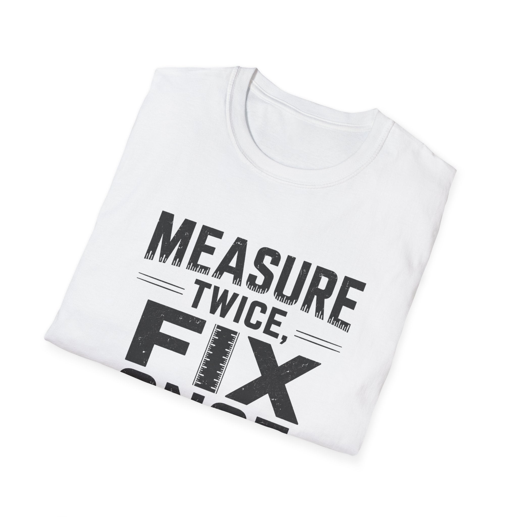 Measure Twice, Fix Once T-Shirt