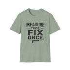 Measure Twice, Fix Once T-Shirt
