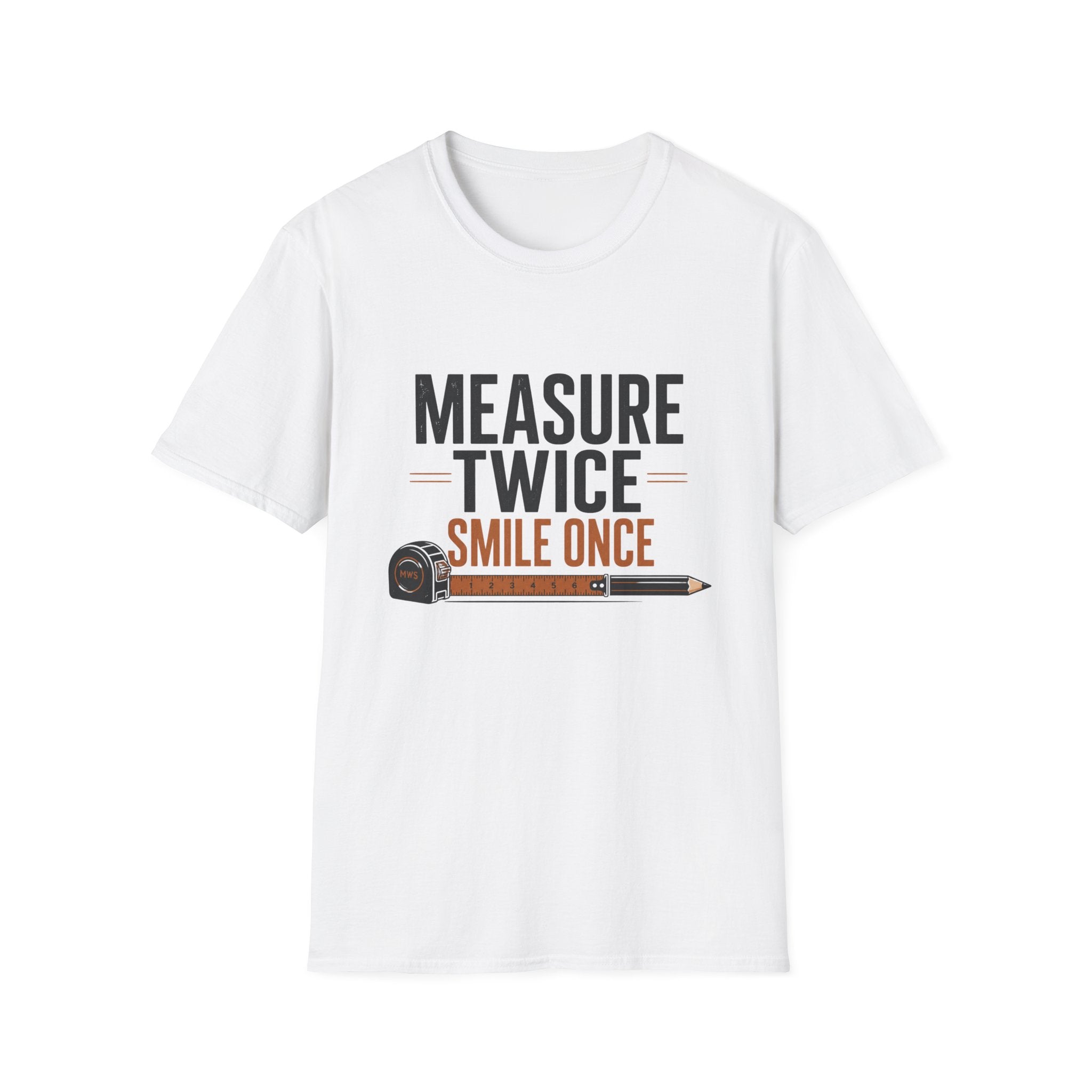 Measure Twice Smile Once T-Shirt