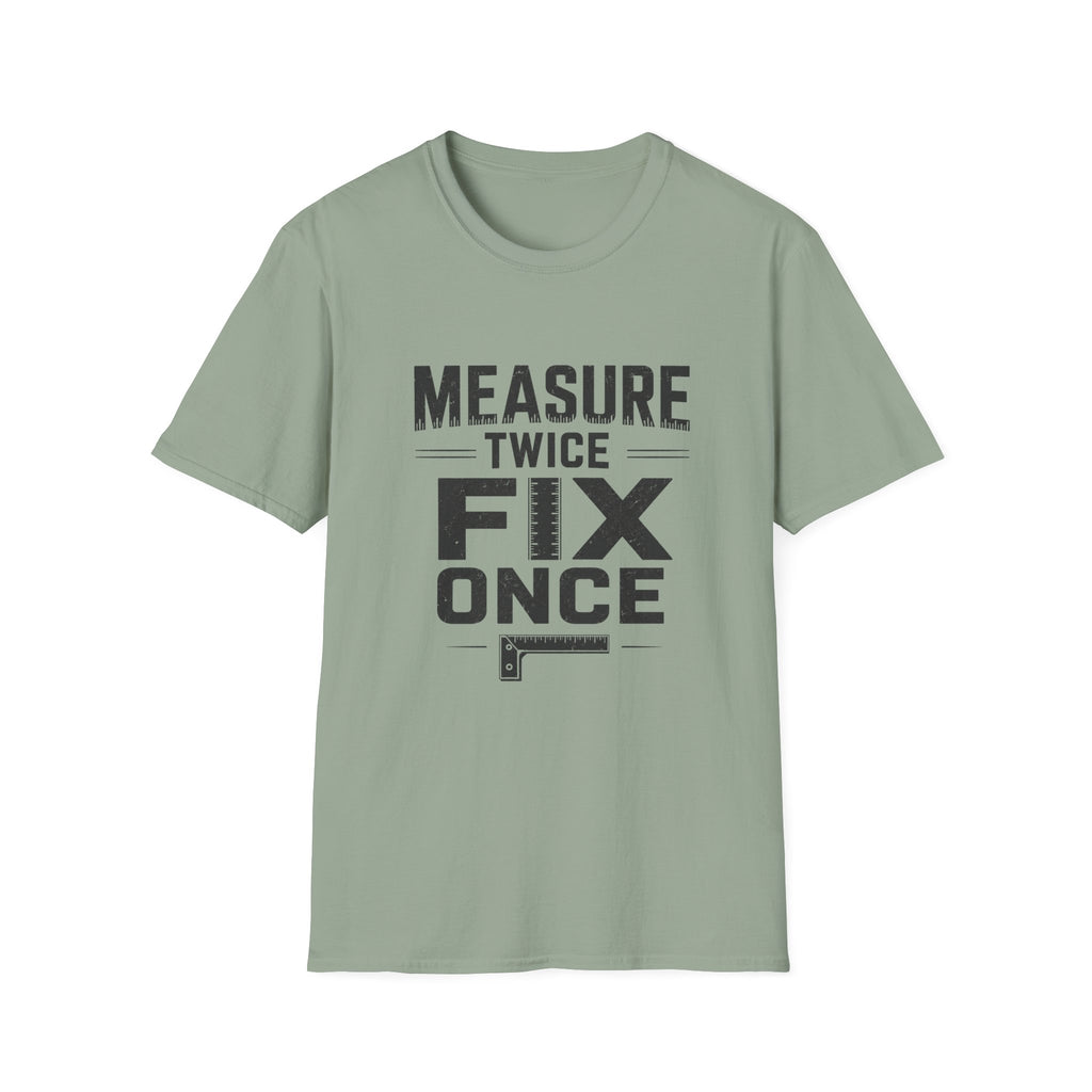 Measure Twice, Fix Once T-Shirt