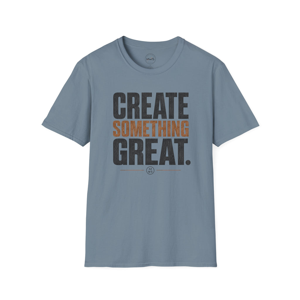 Create Something Great T-Shirt