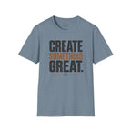 Create Something Great T-Shirt