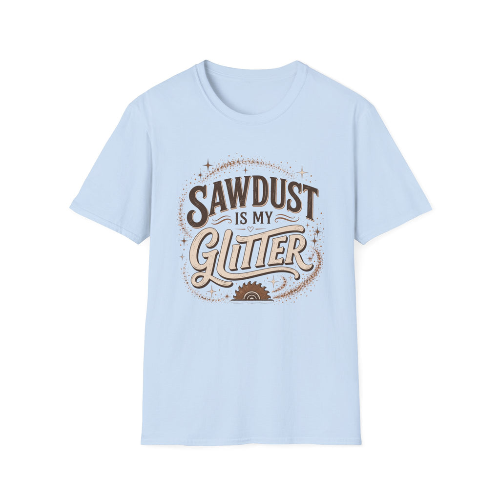 Sawdust Is My Glitter T-Shirt