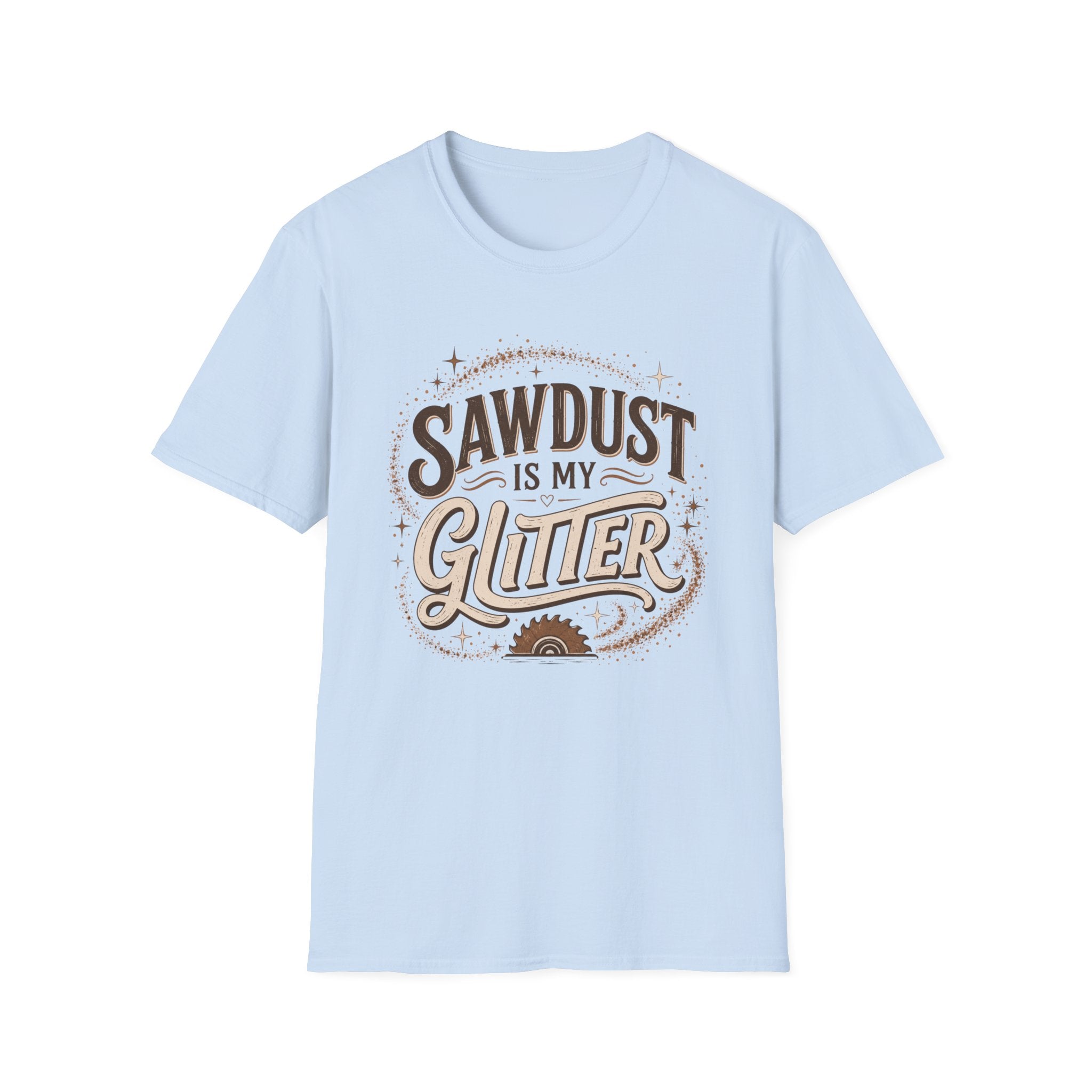 Sawdust Is My Glitter T-Shirt