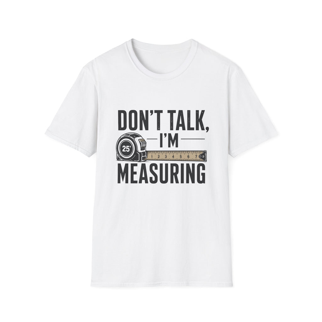 Don't Talk I'm Measuring T-Shirt