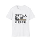 Don't Talk I'm Measuring T-Shirt