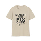 Measure Twice, Fix Once T-Shirt