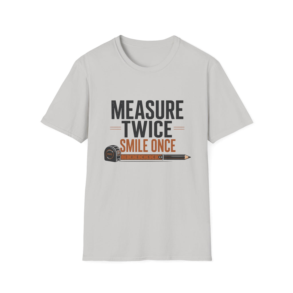 Measure Twice Smile Once T-Shirt