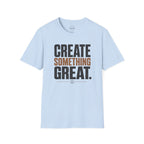 Create Something Great T-Shirt