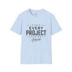 Since Every Project Begins Here T-Shirt