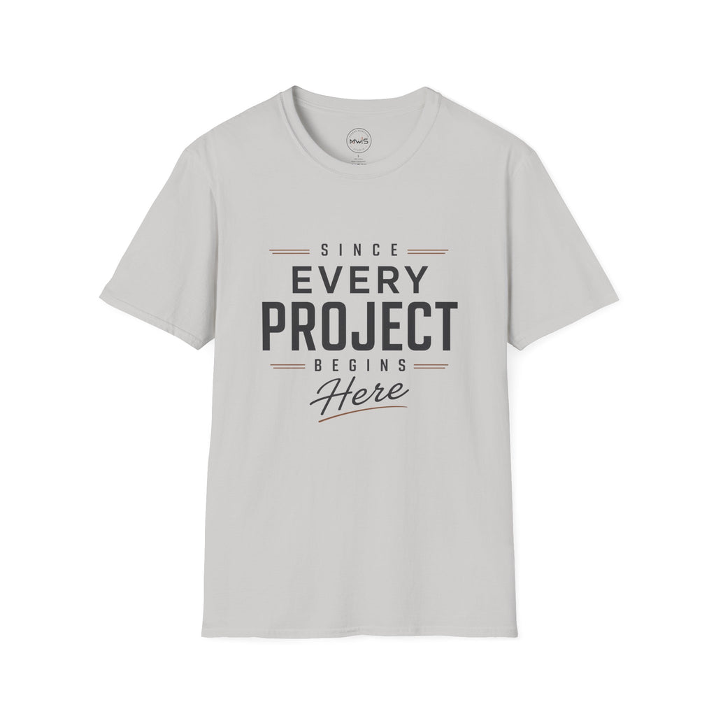 Since Every Project Begins Here T-Shirt