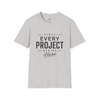 Since Every Project Begins Here T-Shirt