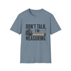 Don't Talk I'm Measuring T-Shirt