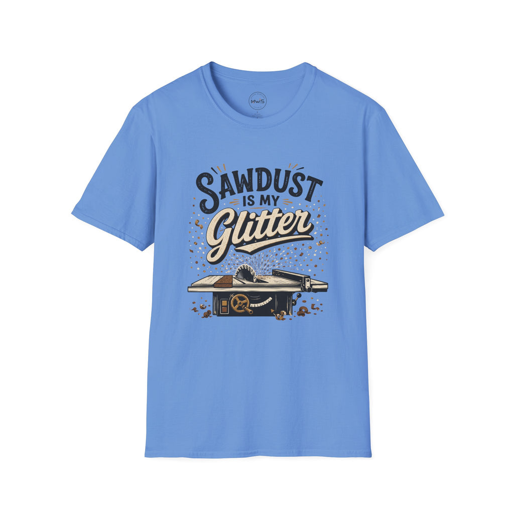 Sawdust is My Glitter T-Shirt