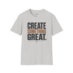Create Something Great T-Shirt