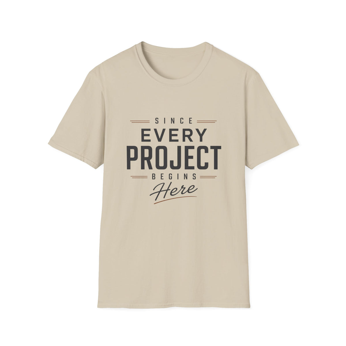 Since Every Project Begins Here T-Shirt