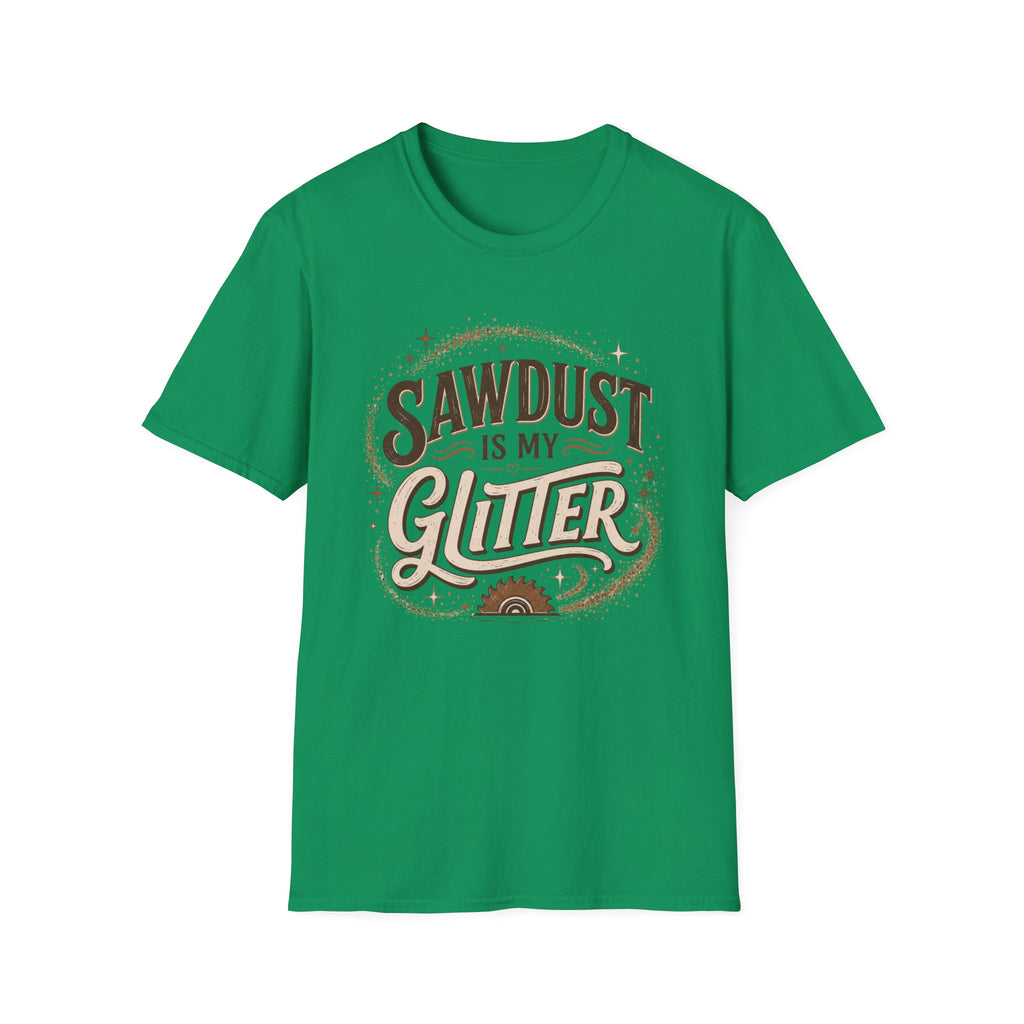 Sawdust Is My Glitter T-Shirt
