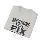 Measure Twice, Fix Once T-Shirt