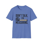 Don't Talk I'm Measuring T-Shirt