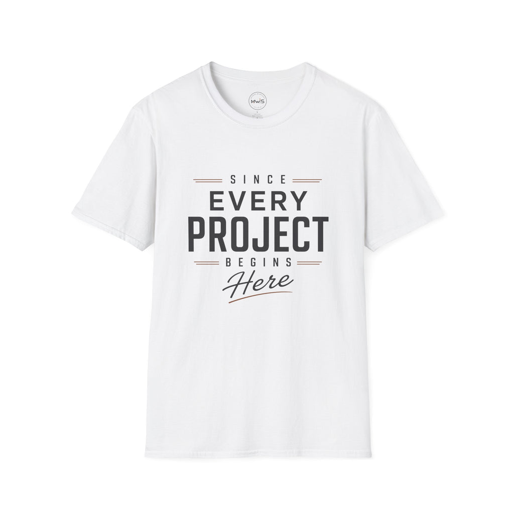 Since Every Project Begins Here T-Shirt