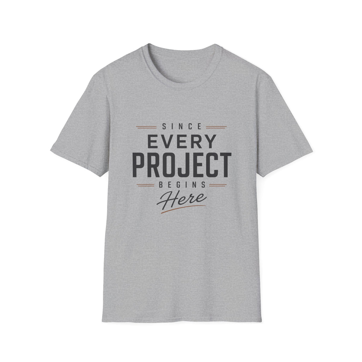 Since Every Project Begins Here T-Shirt
