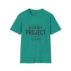 Since Every Project Begins Here T-Shirt