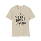 I Fix Things Eventually T-Shirt