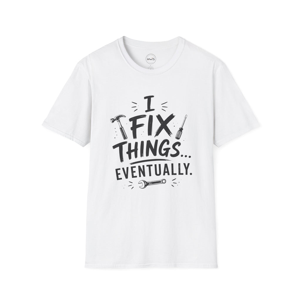 I Fix Things Eventually T-Shirt