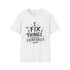 I Fix Things Eventually T-Shirt