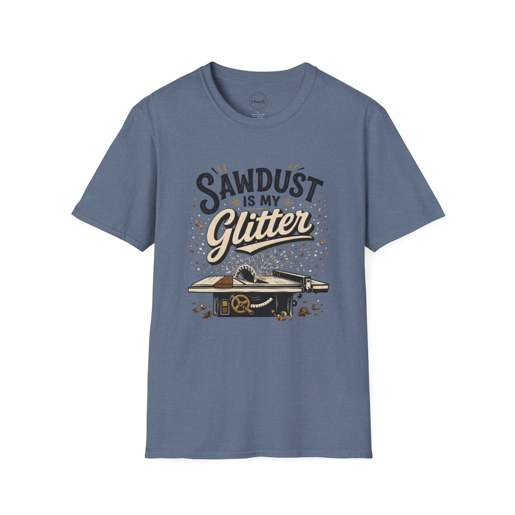 Sawdust is My Glitter T-Shirt