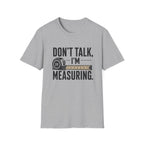 Don't Talk I'm Measuring T-Shirt