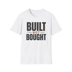 Built Not Bought T-Shirt