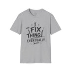 I Fix Things Eventually T-Shirt