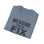 Measure Twice, Fix Once T-Shirt