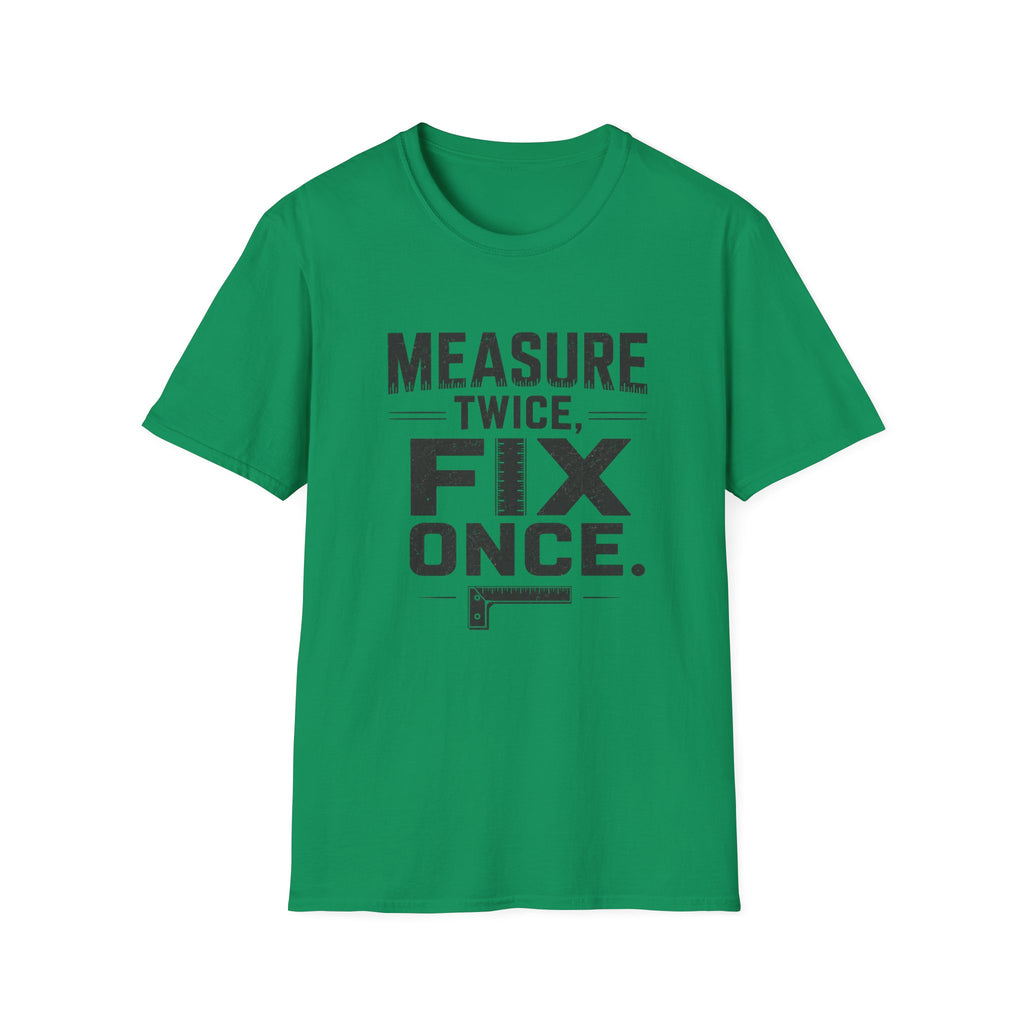 Measure Twice, Fix Once T-Shirt