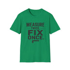 Measure Twice, Fix Once T-Shirt